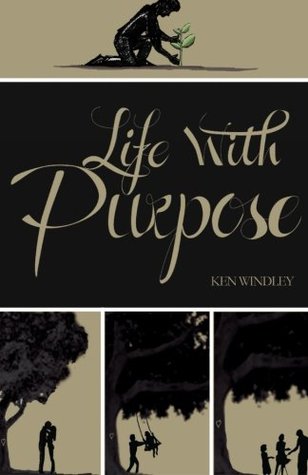 Read Online Life with purpose: more to life than just a job - Mr Ken Windley | ePub