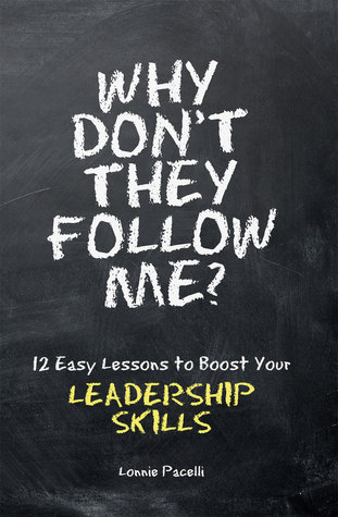 Read Online Why Don't They Follow Me?: 12 Easy Lessons to Boost Your Leadership Skills - Lonnie Pacelli file in ePub