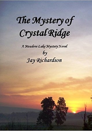 Full Download The Mystery of Crystal Ridge: A Meadow Lake Mystery Novel (Meadow Lake Mystery Series Book 1) - Jay Richardson | ePub