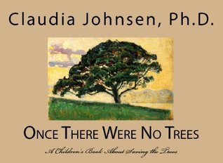 Read Once There Were No Trees: A Children's Book About Saving The Trees - Claudia Johnsen | PDF