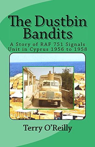 Full Download The Dustbin Bandits: A Story of RAF 751 Signals Unit in Cyprus 1956 to 1958 - Terry O'Reilly file in PDF