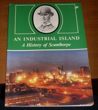Read An Industrial Island: A History Of Scunthorpe - M. Elizabeth Armstrong file in PDF