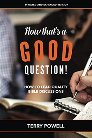Full Download Now That's a Good Question!: How To Lead Quality Bible Discussions - Terry Powell | ePub