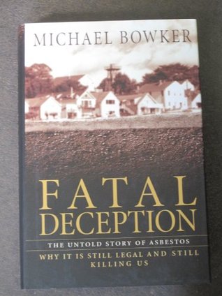 Download Fatal Deception: The Untold Story of Asbestos: Why It Is Still Legal and Still Killing Us - Michael Bowker | ePub
