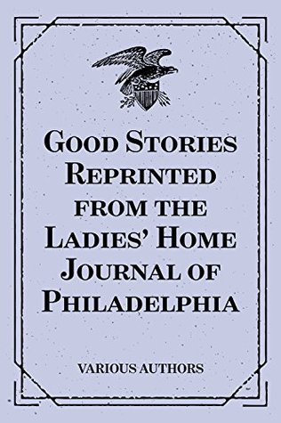 Read Good Stories Reprinted from the Ladies' Home Journal of Philadelphia - Various file in ePub