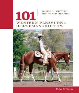 Read 101 Western Pleasure and Horsemanship Tips: Basics of Western Riding and Showing - Micaela Myers | PDF
