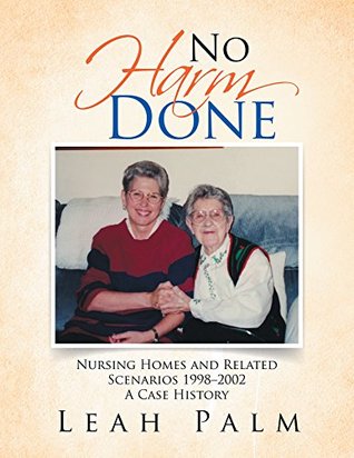 Full Download No Harm Done: Nursing Homes and Related Scenarios 19982002 a Case History - Leah Palm | PDF
