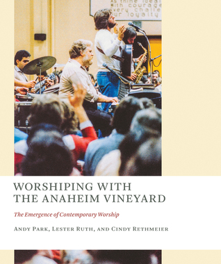 Read Worshiping with the Anaheim Vineyard: The Emergence of Contemporary Worship - Andy Park | ePub
