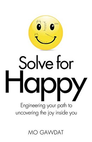 Download Solve For Happy: Engineering Your Path to Uncovering the Joy Inside You - Mo Gawdat file in PDF