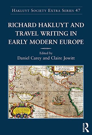 Read Richard Hakluyt and Travel Writing in Early Modern Europe (Hakluyt Society, Extra Series V.47) - Claire Jowitt | PDF