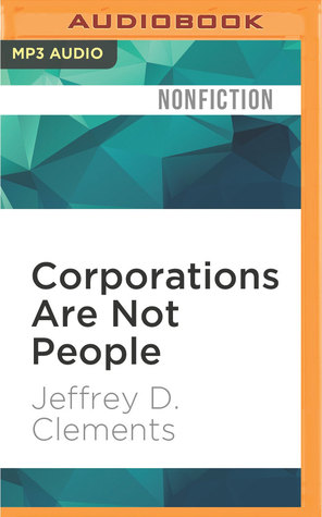 Full Download Corporations Are Not People: Reclaiming Democracy from Big Money and Global Corporations - Jeffrey D. Clements | PDF