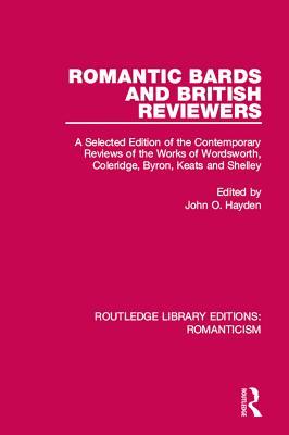 Read Online Romantic Bards and British Reviewers: A Selected Edition of Contemporary Reviews of the Works of Wordsworth, Coleridge, Byron, Keats and Shelley - John O. Hayden file in PDF