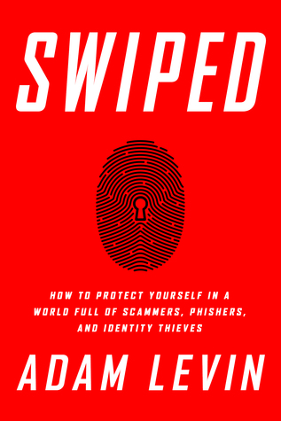 Read Online Swiped: How to Protect Yourself in a World Full of Scammers, Phishers, and Identity Thieves - Adam Levin | PDF
