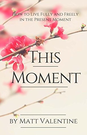 Read This Moment: How to Live Fully and Freely in the Present Moment - Matt Valentine file in ePub