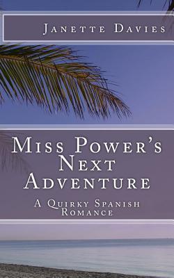 Read Online Miss Power's Next Adventure: A Quirky Spanish Romance - Janette Davies file in ePub