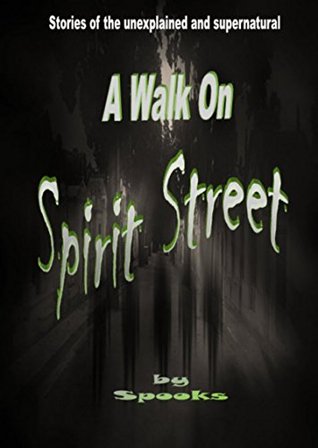 Full Download A Walk on Spirit Street: Stories of the Unexplained and Supernatural - Spooks file in PDF