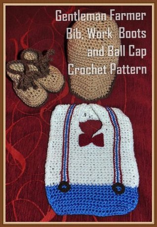 Download Gentleman Farmer Bib, Work Boots and Ball Cap Crochet Patterns - Sharon Santorum file in PDF