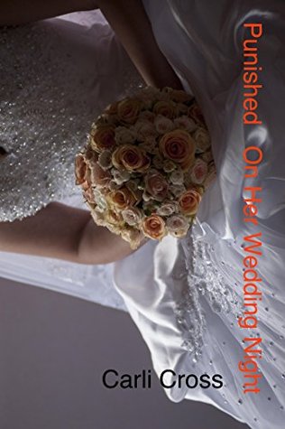 Read Punished On Her Wedding Night (Punished At Her Wedding Book 2) - Carli Cross file in PDF