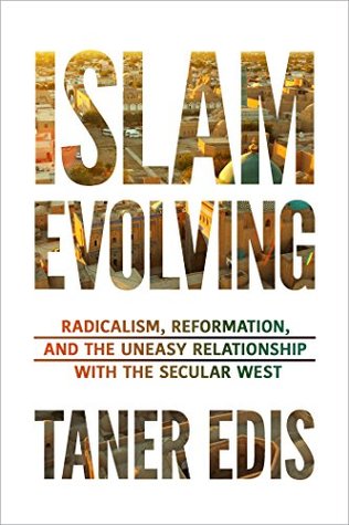 Full Download Islam Evolving: Radicalism, Reformation, and the Uneasy Relationship with the Secular West - Taner Edis | PDF