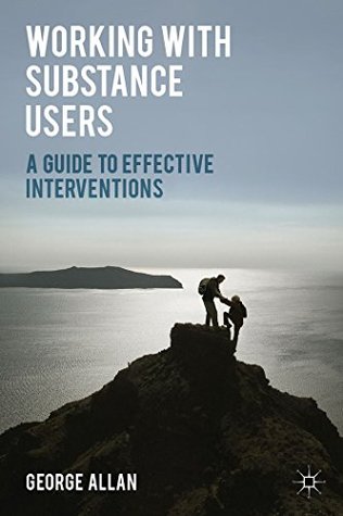 Download Working with Substance Users: A Guide to Effective Interventions - George Allan | PDF