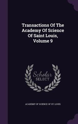 Read Online Transactions of the Academy of Science of Saint Louis, Volume 9 - Academy of Science of St Louis | PDF