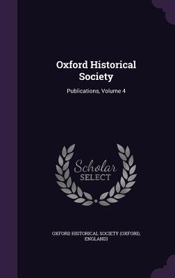 Read Oxford Historical Society: Publications, Volume 4 - Engla Oxford Historical Society (Oxford | ePub