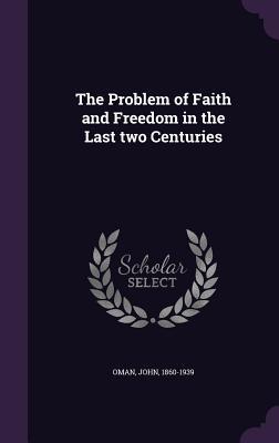 Read The Problem of Faith and Freedom in the Last Two Centuries - John Wood Oman | ePub