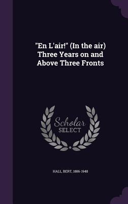 Read En L'Air! (in the Air) Three Years on and Above Three Fronts - Bert Hall file in ePub
