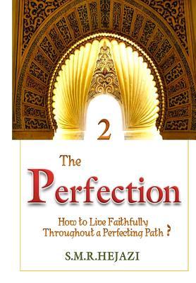 Read Online The Perfection (Book Two): How to Live Faithfully Throughout a Perfecting Path - Dr Sayyed M R Hejazi H I M file in ePub