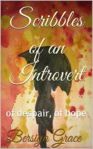 Read Online Scribbles of an Introvert: of despair, of hope - Bersiya Grace file in ePub