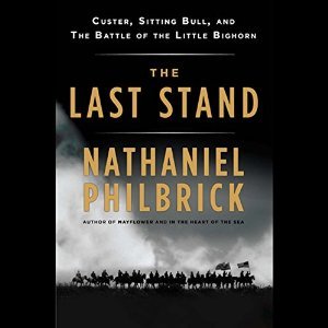 Full Download The Last Stand: Custer, Sitting Bull, and the Battle of the Little Bighorn - Nathaniel Philbrick file in PDF