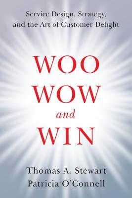 Read Online Woo, Wow, and Win: Service Design, Strategy, and the Art of Customer Delight - Thomas A. Stewart file in PDF