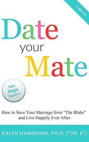 Download Date Your Mate: How to Save Your Marriage from The Blahs and Live Happily Ever After - Kalen Hammann file in PDF