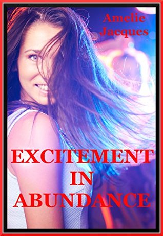 Download Excitement in Abundance (Things Go Better in Groups!): Five Group Sex Erotica Stories - Amelie Jacques | PDF