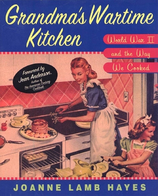 Full Download Grandma's Wartime Kitchen: World War II and the Way We Cooked - Joanne Lamb Hayes | ePub