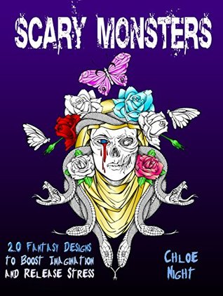 Read Scary Monsters: 20 Fantasy Designs to Boost Imagination and Release Stress (Meditation & Creativity) - Chloe Night | PDF