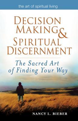 Full Download Decision Making & Spiritual Discernment: The Sacred Art of Finding Your Way - Nancy L. Bieber | ePub