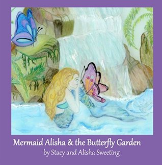Read Online Mermaid Alisha & the Butterfly Garden (The Adventures of Mermaid Alisha Book 2) - Alisha Sweeting file in ePub