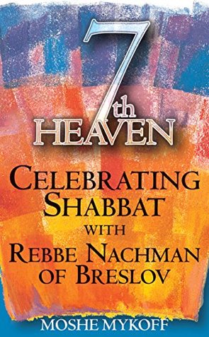 Read Seventh Heaven: Celebrating Shabbat with Rebbe Nachman of Breslov - Moshe Mykoff | ePub