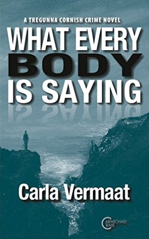 Read Online What every body is saying: DI Tregunna Cornish Crime novel - Carla Vermaat file in ePub