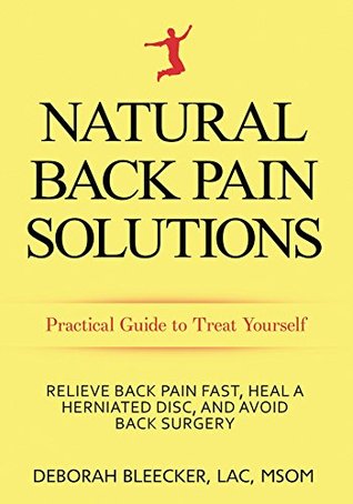 Download Natural Back Pain Solutions: Relieve Back Pain Fast, Heal a Herniated Disc, and Avoid Back Surgery - Deborah Bleecker | PDF