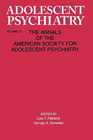Download Adolescent Psychiatry, V. 21: Annals of the American Society for Adolescent Psychiatry - Lois T. Flaherty file in PDF