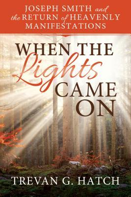 Download When the Lights Came on: Joseph Smith and the Return of Heavenly Manifestations - Trevan G Hatch file in ePub