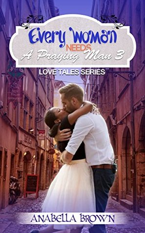 Download BWWM: Every Woman needs a Praying Man 3 (A Christian African American Romance) (Multicultural and Interracial Romance, Book 3) (Love Tales Series) - Anabella Brown file in ePub