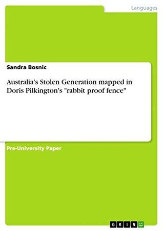 Full Download Australia's Stolen Generation mapped in Doris Pilkington's rabbit proof fence - Sandra Bosnic file in ePub