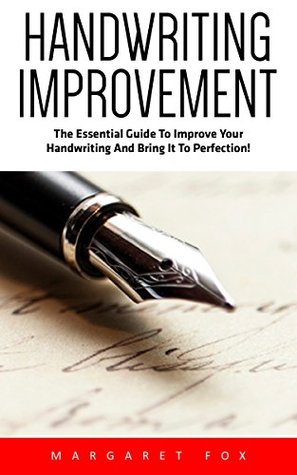 Read Handwriting Improvement: The Essential Guide To Improve Your Handwriting And Bring It To Perfection! (Improve Handwriting, Typography, Penmanship) - Margaret Fox | ePub