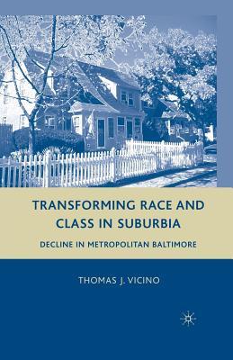 Full Download Transforming Race and Class in Suburbia: Decline in Metropolitan Baltimore - Thomas J. Vicino file in ePub
