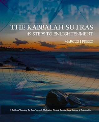 Read The Kabbalah Sutras: 49 Steps to Enlightenment (A Guide to 'Counting the Omer' through Meditation, Physical Exercise, Yoga, Business & Career) [SIGNATURE EDITION] - Marcus J Freed file in ePub