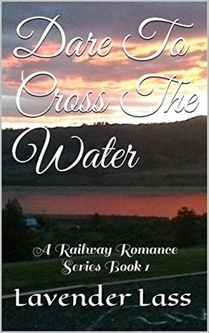 Read Dare To Cross The Water: A Railway Romance Series Book 1 - Lavender Lass file in PDF
