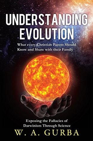 Full Download Understanding Evolution: What every Christian Parent Should Know and Share with their Family - W.A. Gurba file in ePub